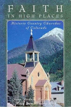 Image du vendeur pour Faith in High Places: Historic Country Churches of Colorado mis en vente par Bookmarc's