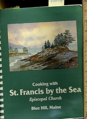 Imagen del vendedor de Cooking with St. Francis by the Sea Episcopal Church Blue Hill Maine [A Cookbook / Recipe Collection / Compilation of Fresh Ideas, Traditional / Regional Fare, Comprehensive Cooking Instructions + Techniques explained] a la venta por GREAT PACIFIC BOOKS