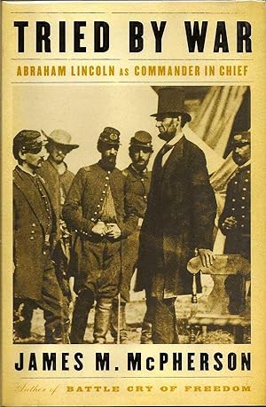 Tried By War. Abraham Lincoln as Commander in Chief