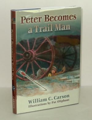 Seller image for Peter Becomes a Trail Man : The Story of a Boy's Journey on the Santa Fe Trail for sale by Whiting Books