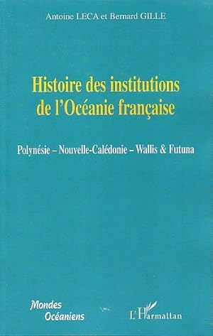 Seller image for HISTOIRE DES INSTITUTIONS DE L'OCEANIE FRANCAISE: Polynsie - Nouvelle-Caldonie - Wallis & Futuna for sale by Jean-Louis Boglio Maritime Books