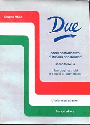 Imagen del vendedor de Due. Corso comunicativo di italiano per stranieri. Secondo livello. Libro degli exercisi e sintesi di grammatica. a la venta por L'ivre d'Histoires