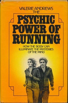 The Psychic Power of Running: How the Body can Illuminate the Mysteries of the Mind.