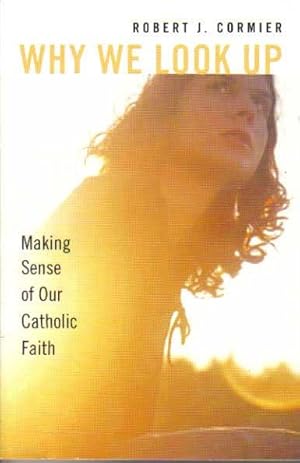 Bild des Verkufers fr Why We Look Up: Making Sense of Our Catholiic Faith zum Verkauf von The Book Junction