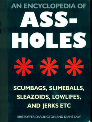 Bild des Verkufers fr An Encyclopedia of Ass Holes Scumbags, Slimeballs, Sleazoids, Lowlifes, and Jerks Etc zum Verkauf von Don's Book Store