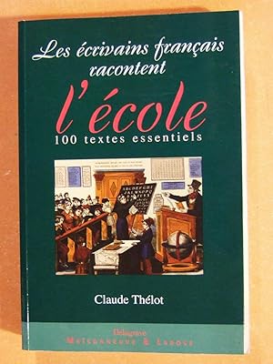 Bild des Verkufers fr Les Ecrivains franais racontent l'cole. 100 textes essentiels runis par Claude Thlot zum Verkauf von Domifasol