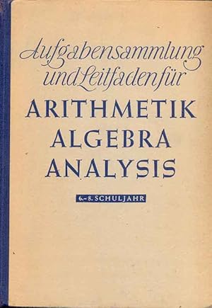 Aufgabensammlung und Leitfaden für Arithmetik, Algebra und Analysis - 6.-8. Schu