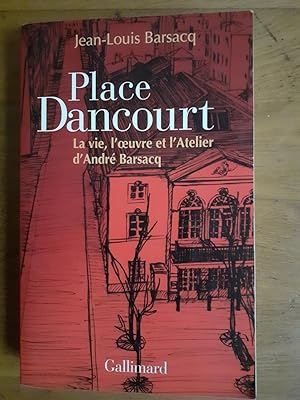 Seller image for PLACE DANCOURT. La vie, l Suvre et l Atelier d Andr Barsacq. for sale by Librairie Sainte-Marie