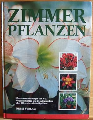 Zimmerpflanzen : Pflanzenbeschreibungen von A - Z, Pflegeanleitungen und kreative Gestaltungsidee...
