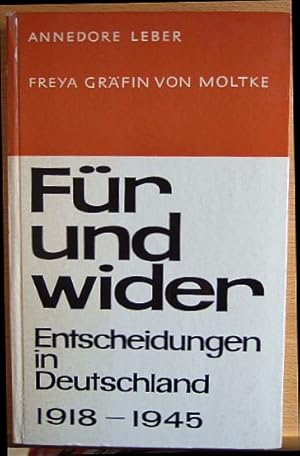 Für und wider : Entscheidungen in Deutschland, 1918 - 1945. Annedore Leber ; Freya Gräfin von Moltke