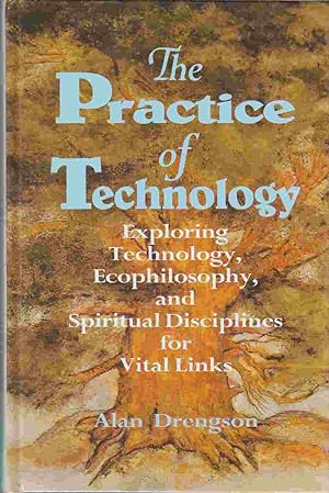 Seller image for The Practice of Technology Exploring Technology, Ecophilosophy, and Spiritual Disciplines for Vital Links for sale by Riverwash Books (IOBA)