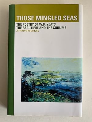 Seller image for Those Mingled Seas: The Poetry of W.B. Yeats, the Beautiful and the Sublime for sale by J.F. Wickwire Books