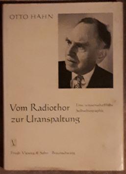 Vom Radiothor zur Uranspaltung. Eine wissenschaftliche Selbstbiographie.