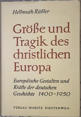 Bild des Verk�ufers f�r Gr��e und Tragik des christlichen Europa. Europ�ische Gestalten und Kr�fte der deutschen Geschichte 1400 - 1950. zum Verkauf von Antiquariat Johann Forster