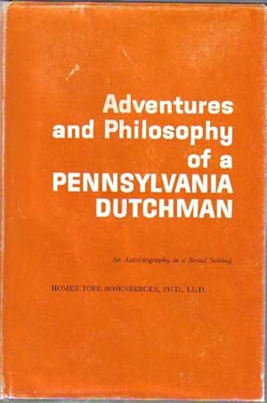 Seller image for Adventures and Philosophy of a Pennsylvania Dutchman: An Autobiography in a Broad Setting for sale by The Book Junction