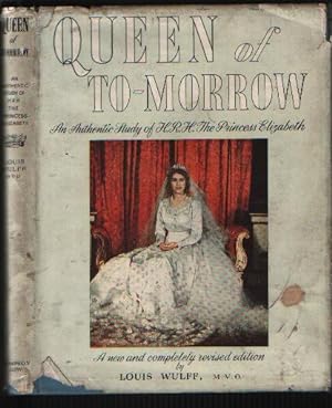 Queen of To-Morrow An Authentic Study of H.R.H. The Princess Elizabeth