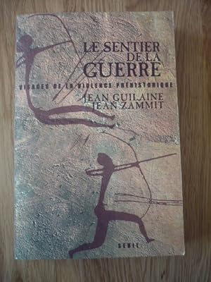 Le sentier de la guerre - Visages de la violence préhistorique