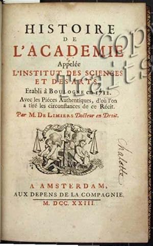 Histoire de l'Academie appelée l'Institut des Sciences et des Arts, etabli a Boulogne en 1712. Av...