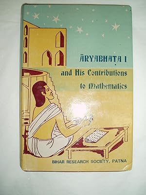 Aryabhata I and His Contributions to Mathematics