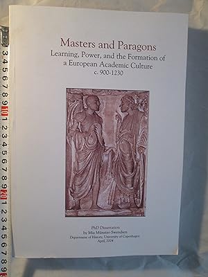 Masters and Paragons : Learning, Power, and the Formation of a European Academic Culture c. 900-1230