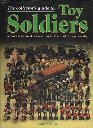 Seller image for The Collector's Guide to Toy Soldiers: A Record of the World's Miniature Armies from 1850 to the Present Day for sale by Mr Pickwick's Fine Old Books