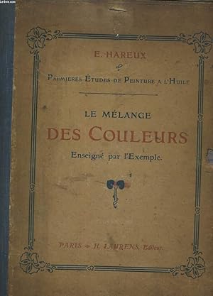 Imagen del vendedor de PREMIERES ETUDES DE PEINTURE A L'HUILE. LE MALANGE DES COULEURS ENSEIGNE PAR L'EXEMPLE a la venta por Le-Livre