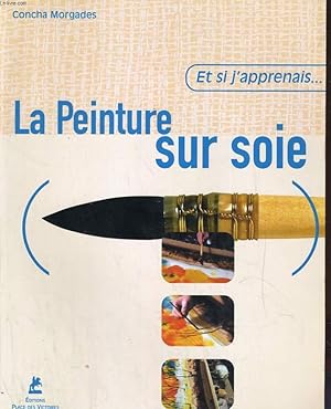 Imagen del vendedor de ET SI J'APPRENAIS. LA PEINTURE SUR SOIE a la venta por Le-Livre