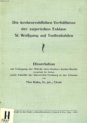 Bild des Verkufers fr DIE KIRCHENRECHTLICHEN VERHALTNISSE DER ZUGERISCHEN EXKLAVE ST. WOLFGANG AUF TODTENHALDEN (DISSERTATION) zum Verkauf von Le-Livre