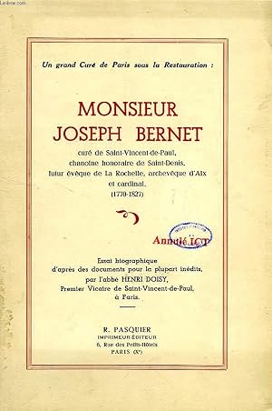 Seller image for UN GRAND CURE DE PARIS SOUS LA RESTAURATION: MONSIEUR JOSEPH BERNET, CURE DE SAINT-VINCENT-DE-PAUL, CHANOINE HONORAIRE DE SAINT-DENIS, FURUR EVEQUE DE LA ROCHELLE, ARCHEVEQUE D'AIX ET CARDINAL (1770-1827) for sale by Le-Livre