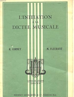 Seller image for L'INITIATION A LA DICTEE MUSICALE - LIVRE DE L'ELEVE - CLASSE DE 6e for sale by Le-Livre