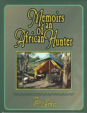 Seller image for MEMOIRS OF AN AFRICAN HUNTER: A NARRATIVE OF A PROFESSIONAL HUNTER'S EXPERIENCES IN AFRICA. By Terry Irwin. for sale by Coch-y-Bonddu Books Ltd