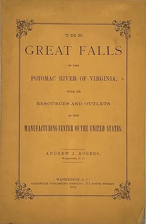 THE GREAT FALLS OF THE POTOMAC RIVER OF VIRGINIA, WITH ITS RESOURCES AND OUTLETS AS THE MANUFACTU...