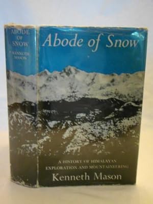 Abode Of Snow. A History Of Himalayan Exploration & Mountaineering.