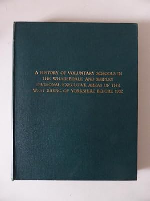 Seller image for A History of Voluntary Schools in the Wharfedale and Shipley Divisional Executive Areas of the West Riding of Yorkshire Before 1902 for sale by Idle Booksellers PBFA