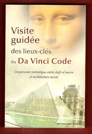 Seller image for Visite Guide des Lieux-cls Du Da Vinci Code : Un Parcours Initiatique Entre Chefs-D'oeuvre et Architecture Sacre for sale by Au vert paradis du livre