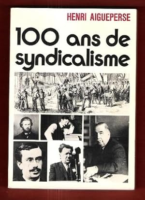 100 Ans De Syndicalisme , le Mouvement Syndical En France de La Première Internationale à 1970