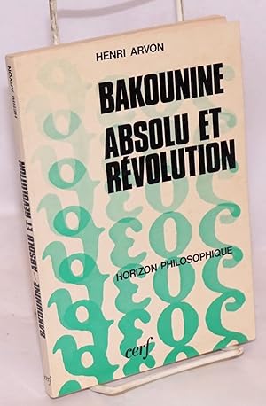 Bakounine: absolu et révolution