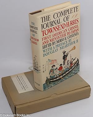 Image du vendeur pour The complete journal of Townsend Harris first American Consul and Minister to Japan, introduction and notes by Mario Emilio Cosenza, with a preface by Douglas MacArthur II (revised edition) mis en vente par Bolerium Books Inc.