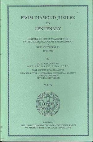 Seller image for From Diamond Jubilee to Centenary. History of Forty Years of the United Grand Lodge of Freemasonry in New South Wales 1948 - 1988. Volume IV for sale by Fine Print Books (ABA)