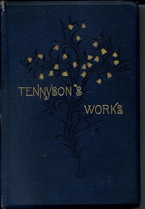 The Works of Alfred Tennyson, Poet Laureate