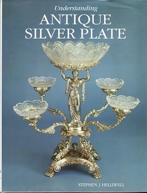 Understanding Antique Silver Plate : Reference and Price Guide