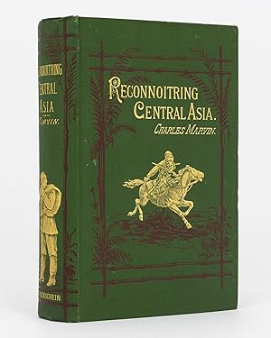 Reconnoitring Central Asia. Pioneering Adventures in the Region lying between Russia and India