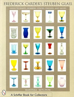 Frederick Carder's Steuben Glass : Guide to Shapes, Numbers, Colors, Finishes and Values