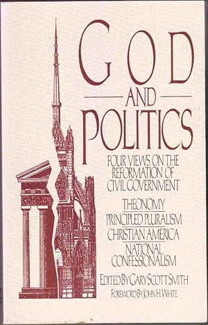 Imagen del vendedor de God and Politics: Four Views on the Reformation of Civil Government: Theonomy, Principled Pluralism, Christian America, National Confessionalism (1st Edition) a la venta por Sweet Beagle Books