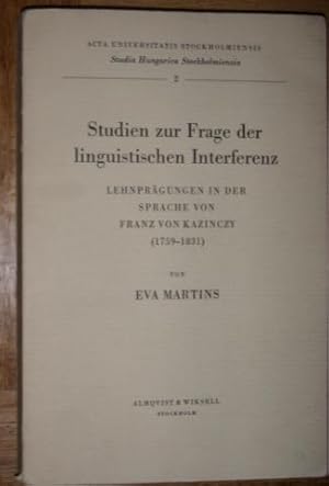 Studien zur Frage der linguistischen Interferenz. Lehnprägungen in der Sprache von Franz von Kazi...