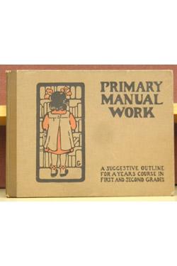 Seller image for Primary Manual Work: A Suggestive Outline For a Years Course in First and Second Grades for sale by Moe's Books