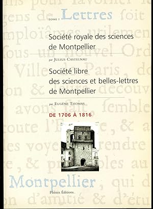 L' ACADEMIE DES SCIENCES ET LETTRES DE MONTPELLIER. TOME 1- Junius CASTELNAU, Mémoire historique ...
