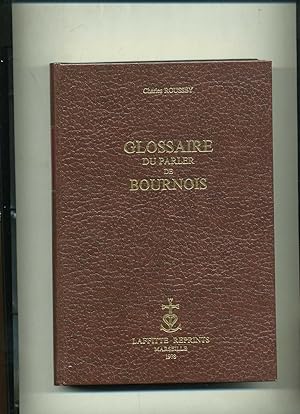 GLOSSAIRE DU PARLER DE BOURNOIS. (Canton de L'Isle-sur-le-Doubs, arrondissement de Beaume-Les-Dam...