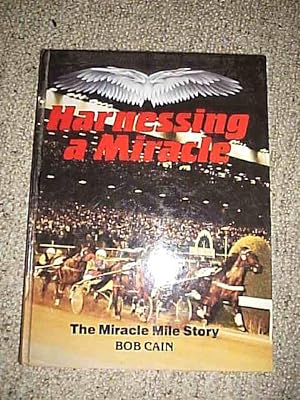 Harnessing A Miracle.The Miracle Mile Story