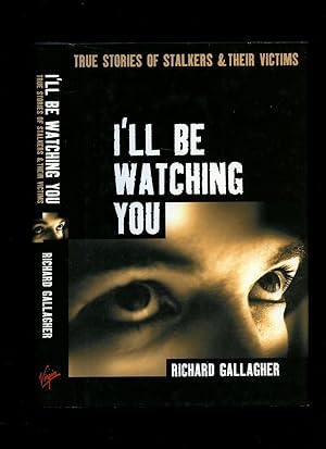 Bild des Verkufers fr I'll Be Watching You: True Stories of Stalkers and Their Victims zum Verkauf von Little Stour Books PBFA Member